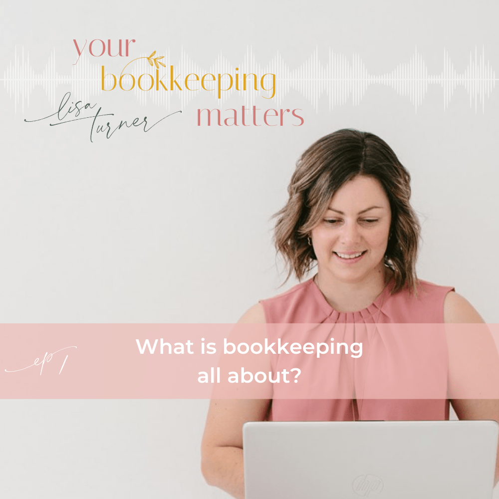 lisa turner on a grey background with text overlay about podcast episode 1 what is bookkeeping all about